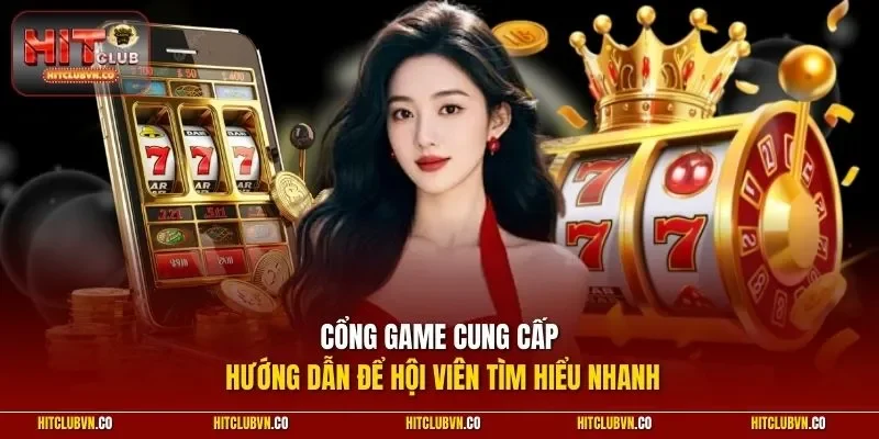 Cổng game cung cấp hướng dẫn để hội viên tìm hiểu nhanh